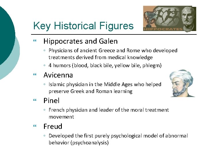 Key Historical Figures Hippocrates and Galen ◦ Physicians of ancient Greece and Rome who
