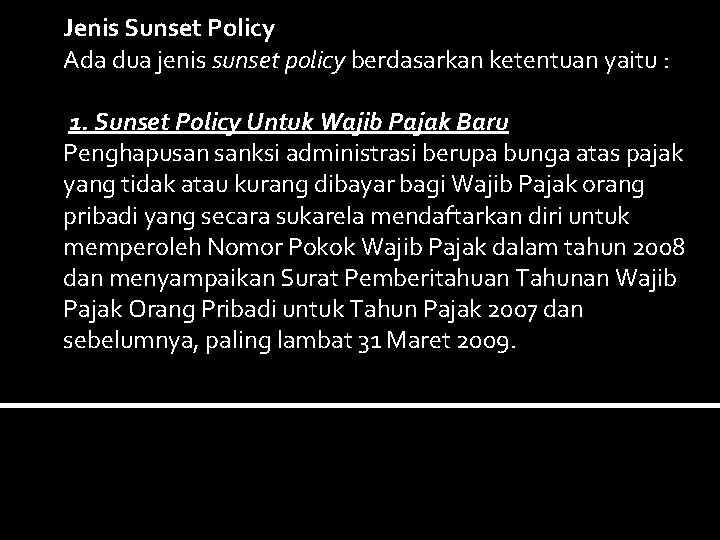 Jenis Sunset Policy Ada dua jenis sunset policy berdasarkan ketentuan yaitu : 1. Sunset