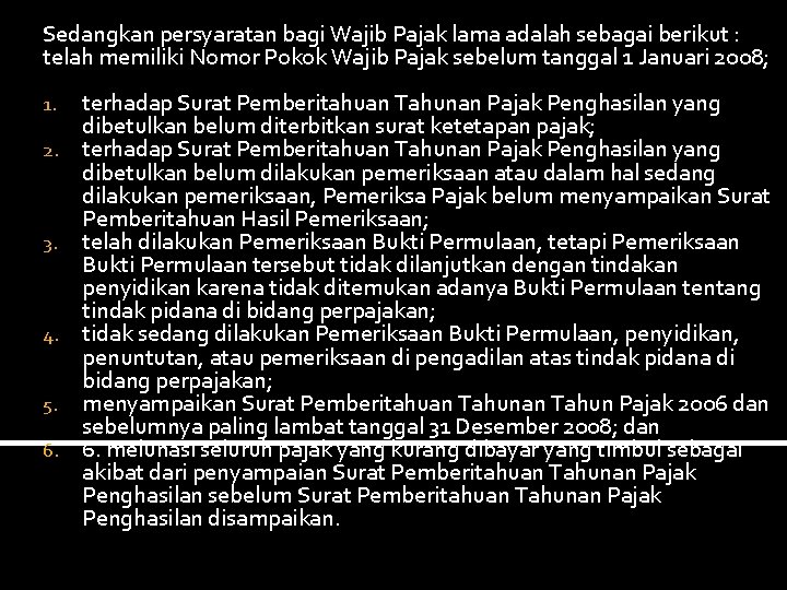 Sedangkan persyaratan bagi Wajib Pajak lama adalah sebagai berikut : telah memiliki Nomor Pokok