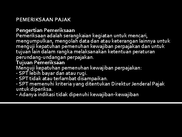 PEMERIKSAAN PAJAK Pengertian Pemeriksaan adalah serangkaian kegiatan untuk mencari, mengumpulkan, mengolah data dan atau