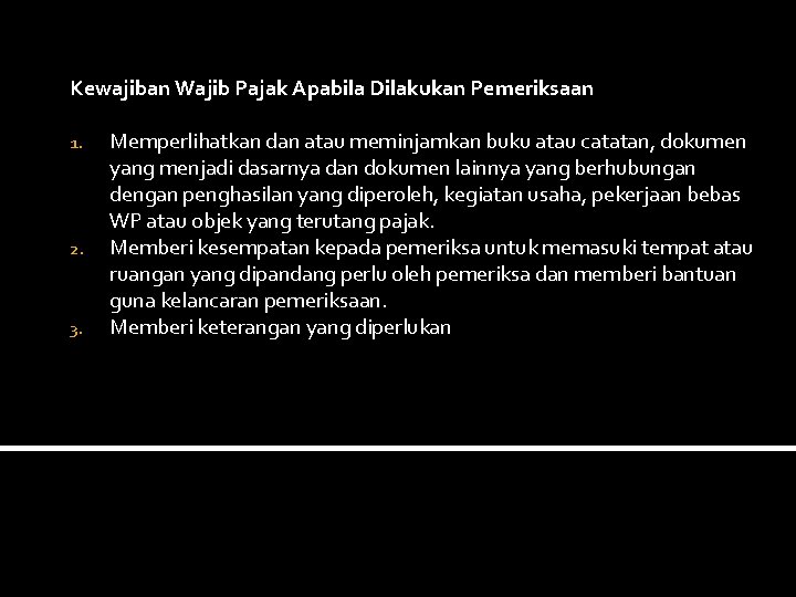 Kewajiban Wajib Pajak Apabila Dilakukan Pemeriksaan 1. 2. 3. Memperlihatkan dan atau meminjamkan buku