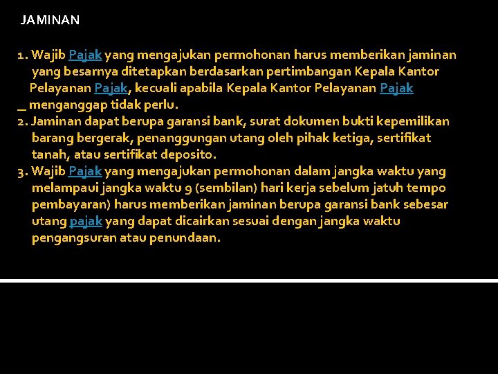 JAMINAN 1. Wajib Pajak yang mengajukan permohonan harus memberikan jaminan yang besarnya ditetapkan berdasarkan