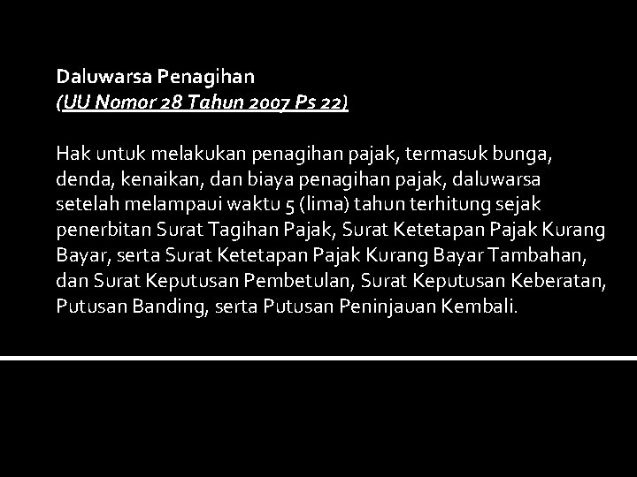 Daluwarsa Penagihan (UU Nomor 28 Tahun 2007 Ps 22) Hak untuk melakukan penagihan pajak,