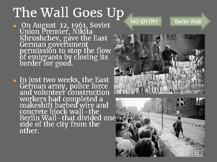 The Wall Goes Up ● On August 12, 1961, Soviet Union Premier, Nikita Khrushchev,