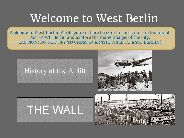 Welcome to West Berlin. While you are here be sure to check out the