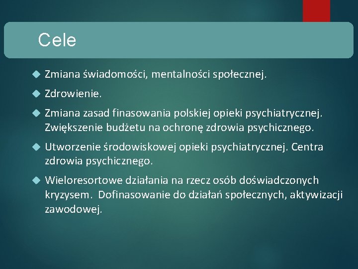 Cele Zmiana świadomości, mentalności społecznej. Zdrowienie. Zmiana zasad finasowania polskiej opieki psychiatrycznej. Zwiększenie budżetu