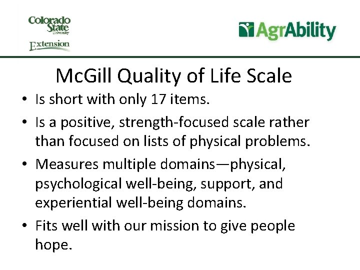 Mc. Gill Quality of Life Scale • Is short with only 17 items. •