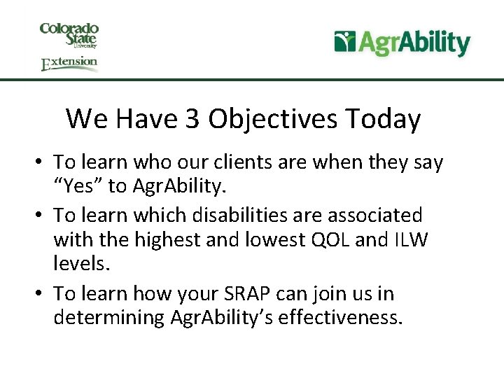 We Have 3 Objectives Today • To learn who our clients are when they
