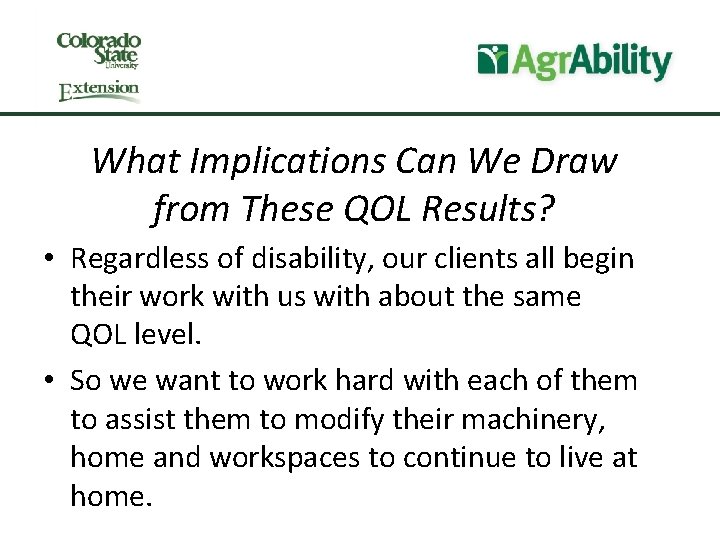 What Implications Can We Draw from These QOL Results? • Regardless of disability, our