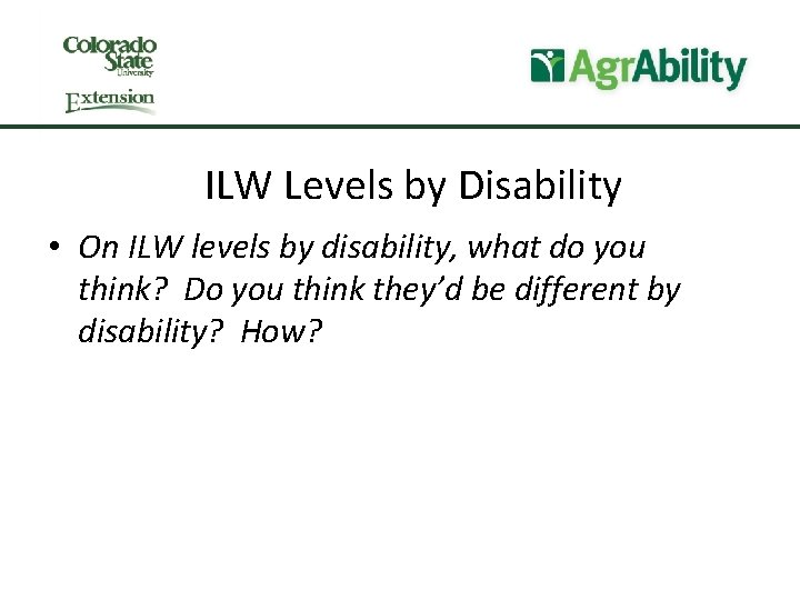 ILW Levels by Disability • On ILW levels by disability, what do you think?