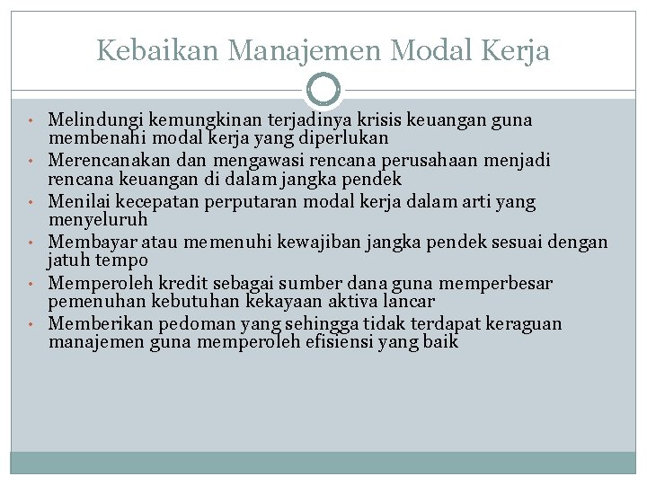 Kebaikan Manajemen Modal Kerja • Melindungi kemungkinan terjadinya krisis keuangan guna • • •