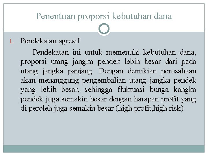 Penentuan proporsi kebutuhan dana 1. Pendekatan agresif Pendekatan ini untuk memenuhi kebutuhan dana, proporsi