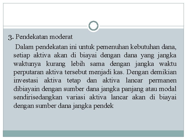 3. Pendekatan moderat Dalam pendekatan ini untuk pemenuhan kebutuhan dana, setiap aktiva akan di