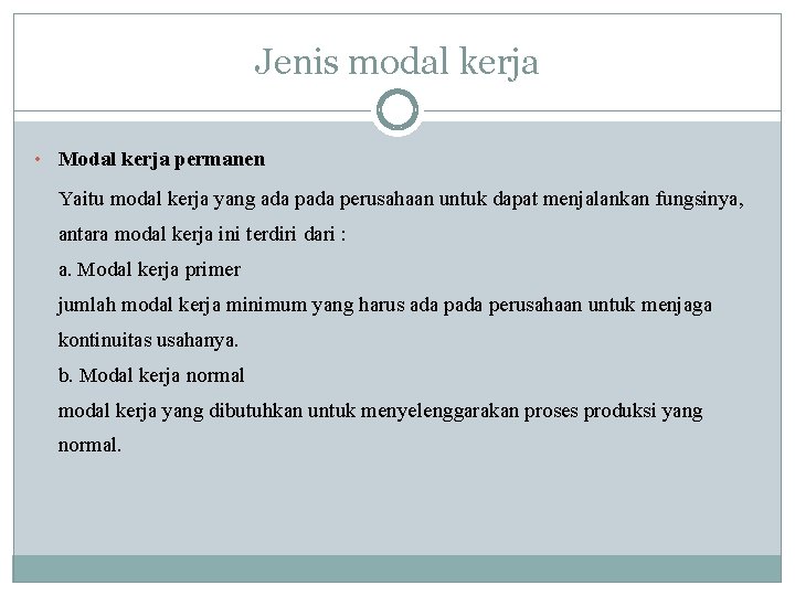 Jenis modal kerja • Modal kerja permanen Yaitu modal kerja yang ada perusahaan untuk