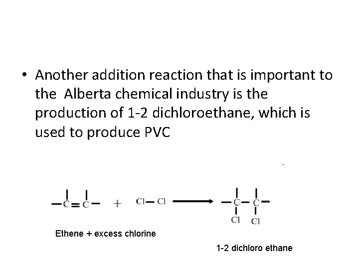 • Another addition reaction that is important to the Alberta chemical industry is • Another addition reaction that is important to the Alberta chemical industry is