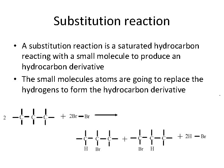 Substitution reaction • A substitution reaction is a saturated hydrocarbon reacting with a small Substitution reaction • A substitution reaction is a saturated hydrocarbon reacting with a small