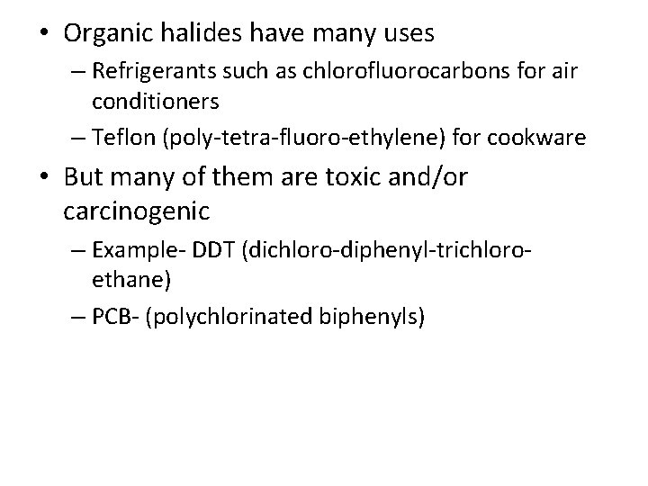 • Organic halides have many uses – Refrigerants such as chlorofluorocarbons for air • Organic halides have many uses – Refrigerants such as chlorofluorocarbons for air
