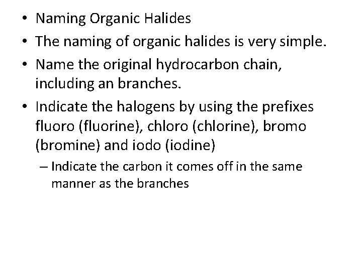 • Naming Organic Halides • The naming of organic halides is very simple. • Naming Organic Halides • The naming of organic halides is very simple.