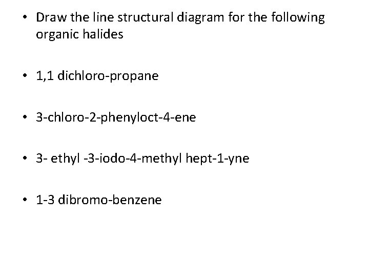 • Draw the line structural diagram for the following organic halides • 1, • Draw the line structural diagram for the following organic halides • 1,