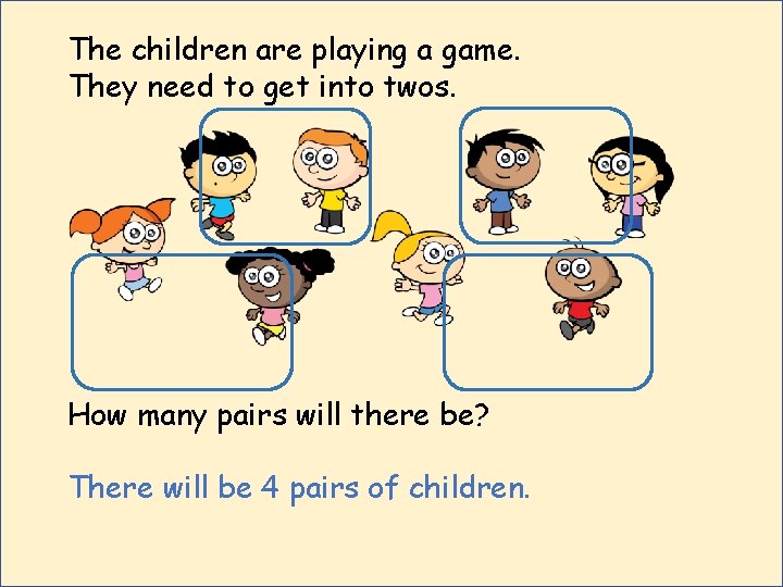 The children are playing a game. They need to get into twos. How many