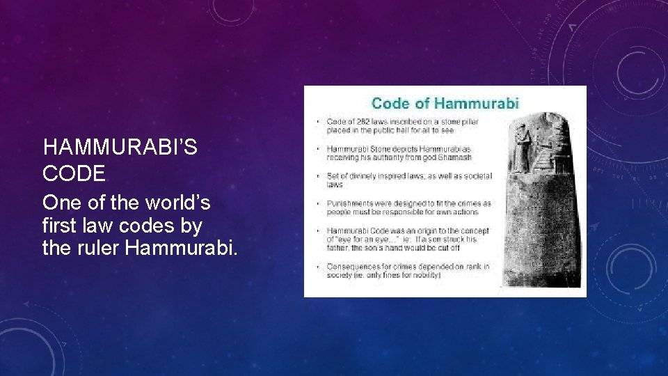 HAMMURABI’S CODE One of the world’s first law codes by the ruler Hammurabi.  HAMMURABI’S CODE One of the world’s first law codes by the ruler Hammurabi.