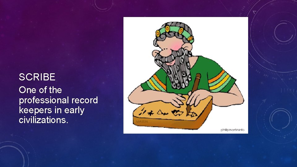 SCRIBE One of the professional record keepers in early civilizations.  SCRIBE One of the professional record keepers in early civilizations.