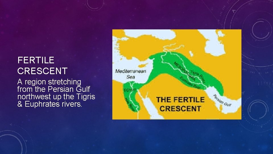 FERTILE CRESCENT A region stretching from the Persian Gulf northwest up the Tigris & FERTILE CRESCENT A region stretching from the Persian Gulf northwest up the Tigris &