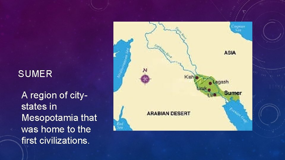 SUMER A region of citystates in Mesopotamia that was home to the first civilizations. SUMER A region of citystates in Mesopotamia that was home to the first civilizations.