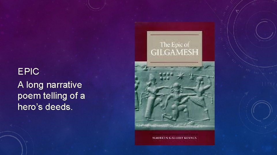 EPIC A long narrative poem telling of a hero’s deeds.  EPIC A long narrative poem telling of a hero’s deeds.