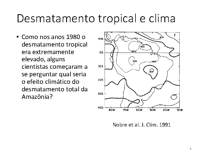 Desmatamento tropical e clima • Como nos anos 1980 o desmatamento tropical era extremamente