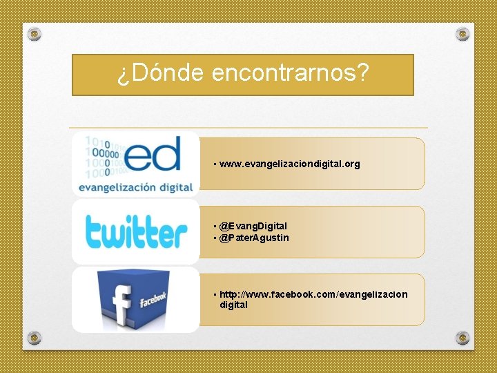 ¿Dónde encontrarnos? • www. evangelizaciondigital. org • @Evang. Digital • @Pater. Agustin • http: