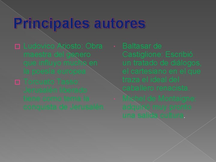 Principales autores Ludovico Ariosto: Obra Baltasar de maestra del genero Castiglione: Escribió que influyo