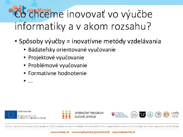 Čo chceme inovovať vo výučbe informatiky a v akom rozsahu? • Spôsoby výučby =