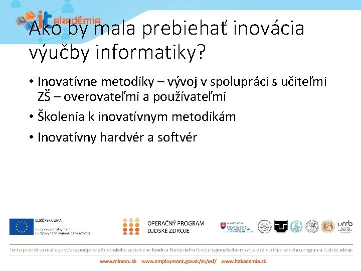 Ako by mala prebiehať inovácia výučby informatiky? • Inovatívne metodiky – vývoj v spolupráci