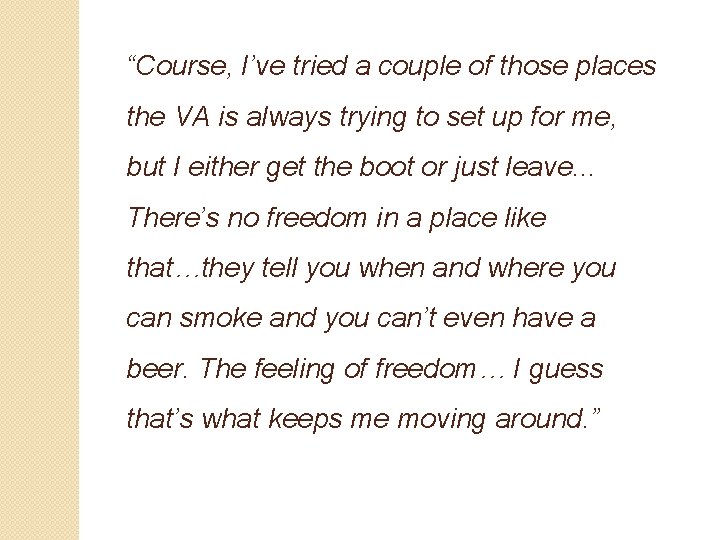 “Course, I’ve tried a couple of those places the VA is always trying to