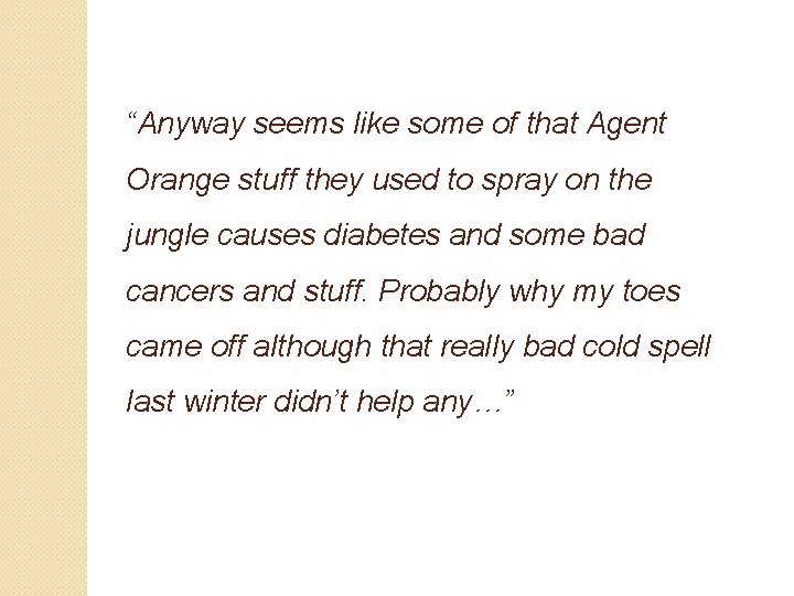 “Anyway seems like some of that Agent Orange stuff they used to spray on
