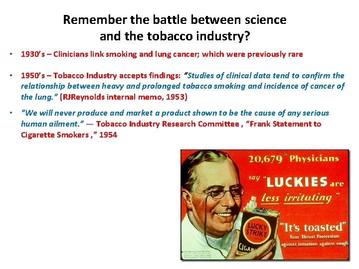 Remember the battle between science and the tobacco industry? • 1930’s – Clinicians link