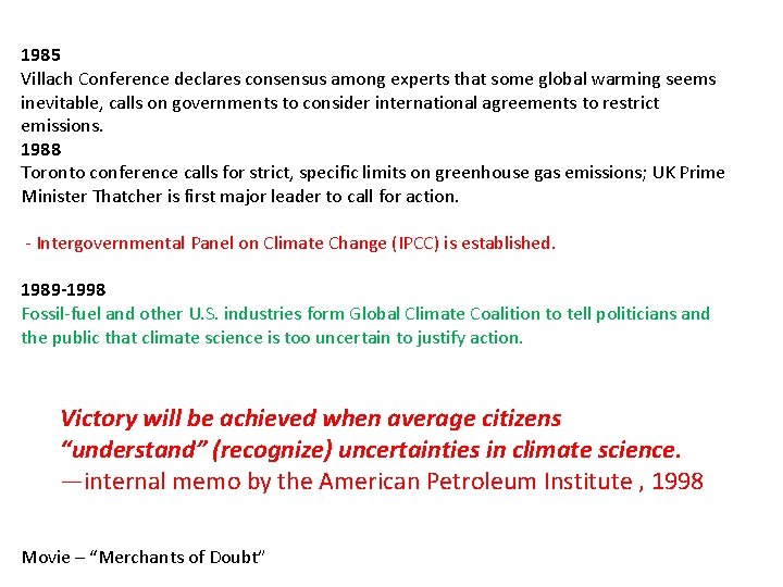 1985 Villach Conference declares consensus among experts that some global warming seems inevitable, calls
