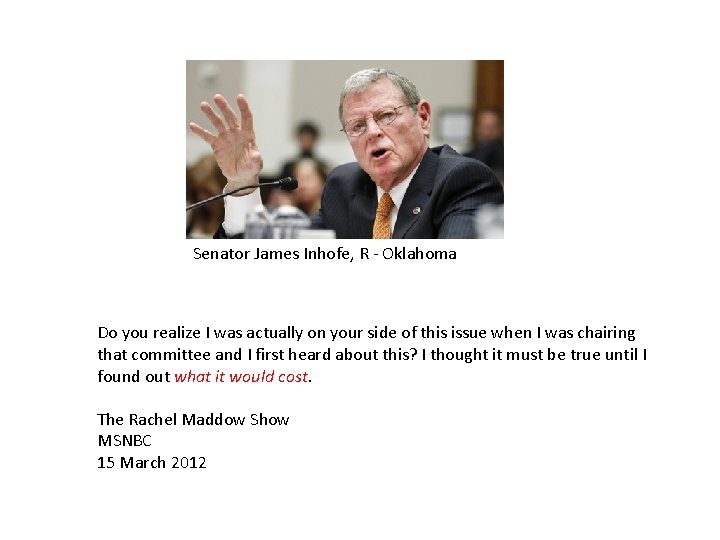 Senator James Inhofe, R - Oklahoma Do you realize I was actually on your