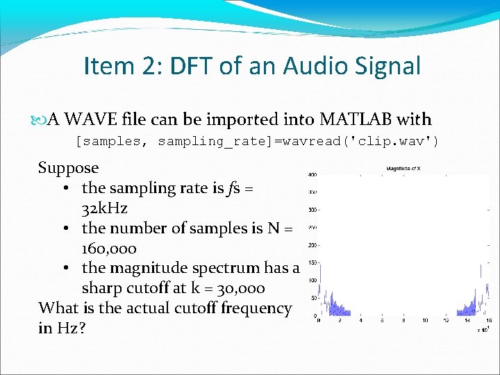 Item 2: DFT of an Audio Signal A WAVE file can be imported into