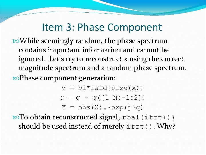 Item 3: Phase Component While seemingly random, the phase spectrum contains important information and