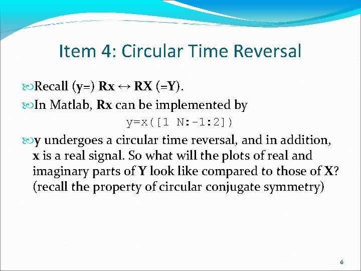 Item 4: Circular Time Reversal Recall (y=) Rx ↔ RX (=Y). In Matlab, Rx
