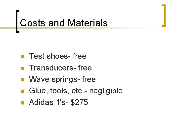 Costs and Materials Test shoes- free Transducers- free Wave springs- free Glue, tools, etc.