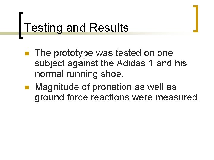 Testing and Results The prototype was tested on one subject against the Adidas 1