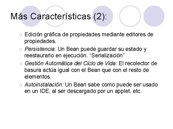 Más Características (2): ¡ ¡ Edición gráfica de propiedades mediante editores de propiedades. Persistencia: