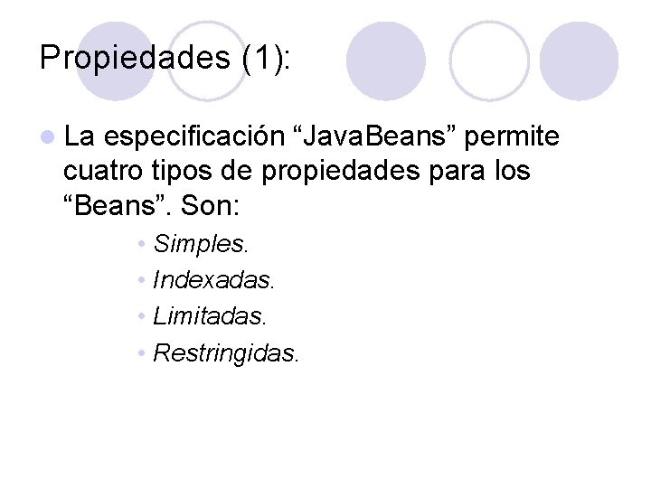Propiedades (1): l La especificación “Java. Beans” permite cuatro tipos de propiedades para los
