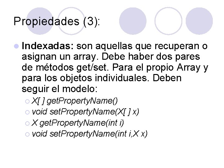 Propiedades (3): l Indexadas: son aquellas que recuperan o asignan un array. Debe haber