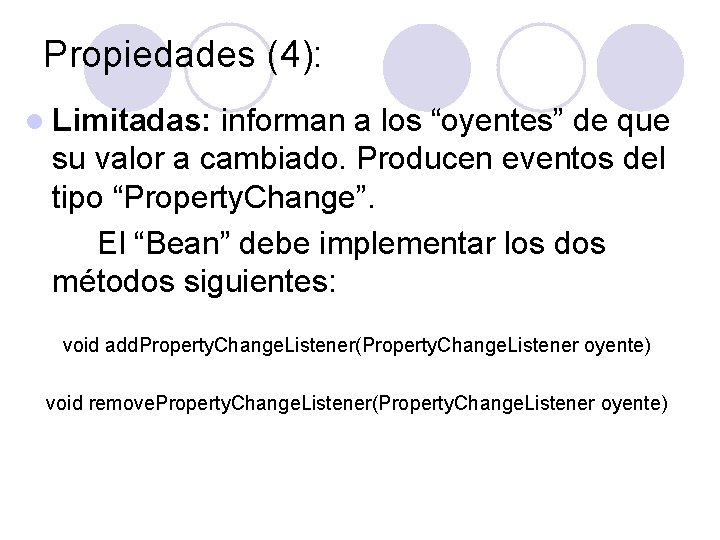 Propiedades (4): l Limitadas: informan a los “oyentes” de que su valor a cambiado.