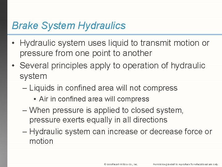 Brake System Hydraulics • Hydraulic system uses liquid to transmit motion or pressure from