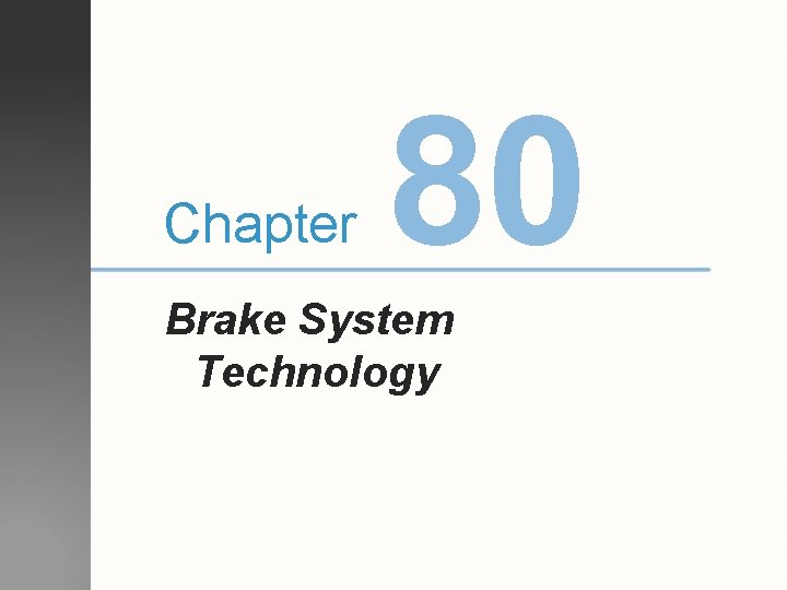 Chapter 80 Brake System Technology Objectives After studying
